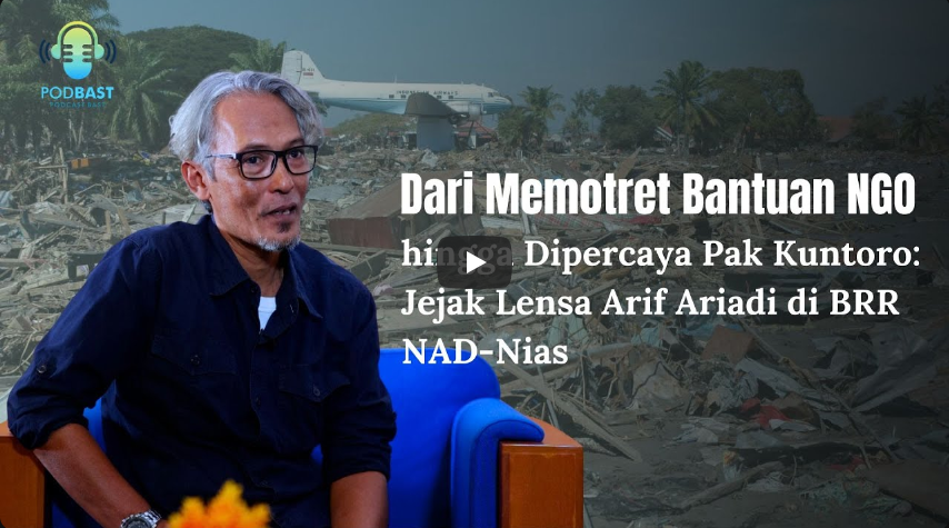 Kisah Potografer Arif Ariadi yang dipercaya oleh Pak Kuntoro di BRR NAD-Nias
